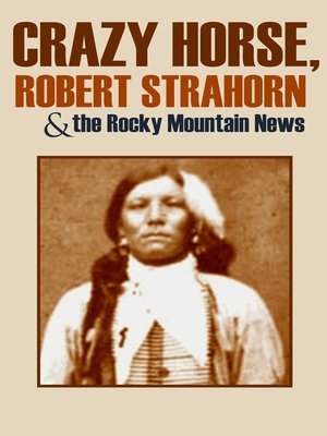 cover image of Crazy Horse, Robert Strahorn, and the Rocky Mountain News